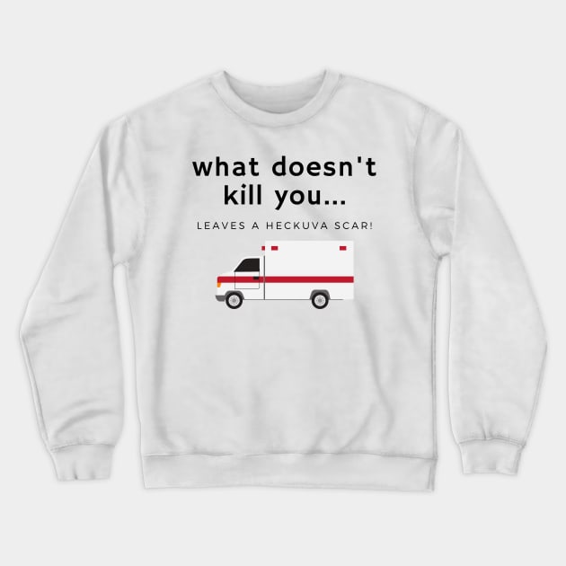 What doesn't kill you... scar Crewneck Sweatshirt by Fantastic Store